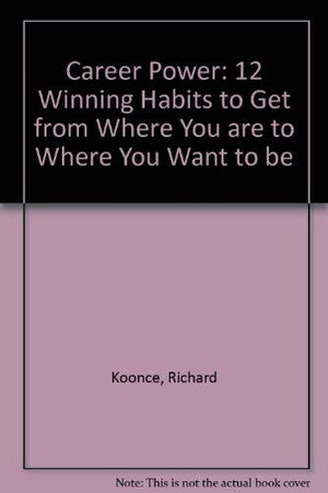 Career Power!: 12 Winning Habits to Get You from Where You Are to Where You Want to Be,Used