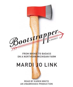 Bootstrapper: From Broke to Badass on a Northern Michigan Farm,Used