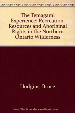 The Temagami Experience: Recreation, Resources, and Aboriginal Rights in the Northern Ontario Wilderness,Used