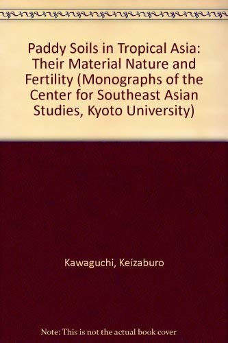Paddy soils in tropical Asia, their material nature and fertility (Monographs of the Center for Southeast Asian Studies, Kyoto U,Used