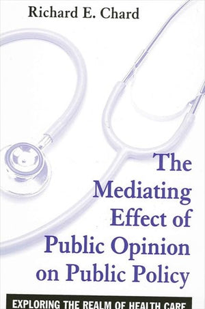 The Mediating Effects of Public Opinion on Public Policy: Exporing the Realm of Health Care,Used