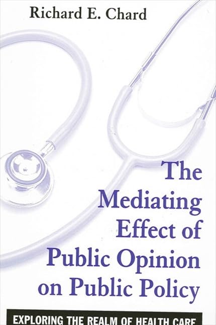 The Mediating Effects of Public Opinion on Public Policy: Exporing the Realm of Health Care,Used