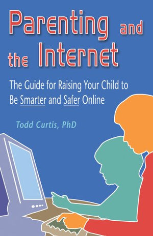 Parenting and the Internet: The Guide for Raising Your Child to Be Smarter and Safer Online,Used