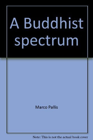A Buddhist spectrum: Contributions to BuddhistChristian dialogue,Used