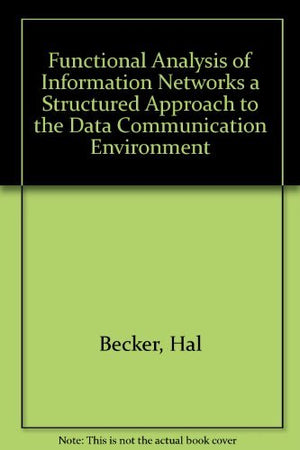 Functional Analysis of Information Networks a Structured Approach to the Data Communication Environment,Used