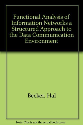 Functional Analysis of Information Networks a Structured Approach to the Data Communication Environment,Used