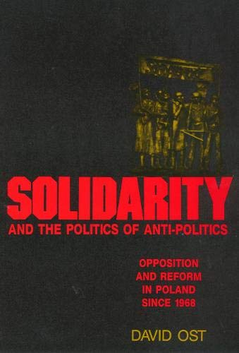 Solidarity And The Politics Of Antipolitics: Opposition And Reform In Poland Since 1968 (Labor And Social Change),Used