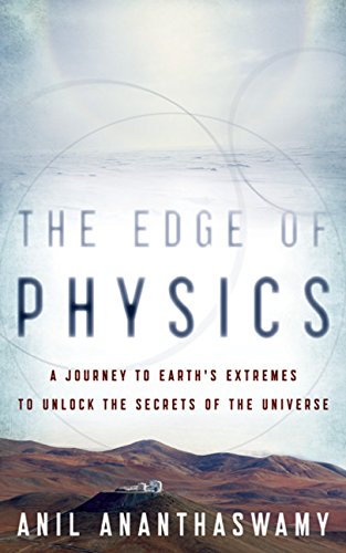 The Edge Of Physics: A Journey To Earth'S Extremes To Unlock The Secrets Of The Universe