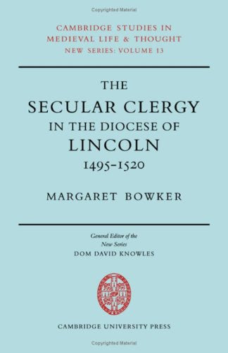 The Secular Clergy in the Diocese of Lincoln, 14951520 (Cambridge Studies in Medieval Life and Thought: New Series, Vol. 13) (C,Used