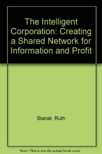 The Intelligent Corporation: Creating a Shared Network for Information and Profit,Used
