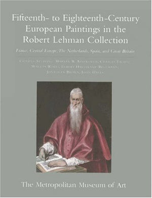 The Robert Lehman Collection Fifteenthto Eighteenthcentury European Paintings,New