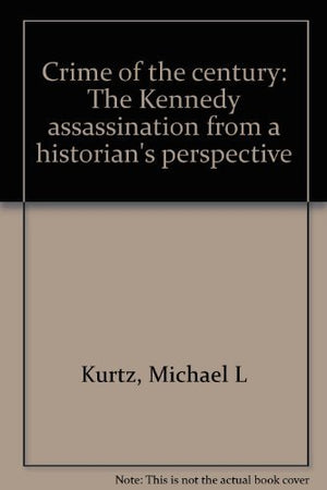 Crime of the century: The Kennedy assassination from a historian's perspective,Used
