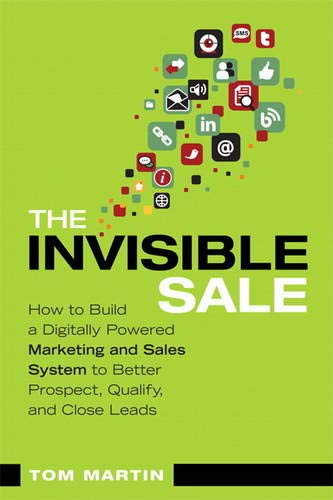 The Invisible Sale: How To Build A Digitally Powered Marketing And Sales System To Better Prospect, Qualify And Close Leads,Used