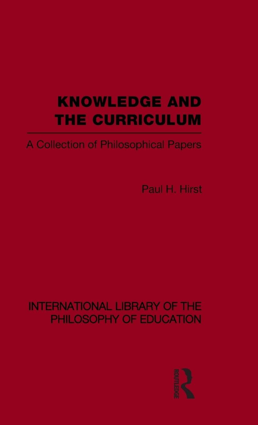 Knowledge and the Curriculum (International Library of the Philosophy of Education Volume 12): A Collection of Philosophical Pap,Used