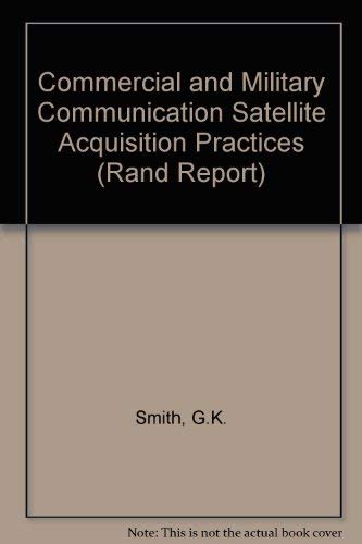 Commercial and Military Communication Satellite Acquisition Practices (Rand Report),Used