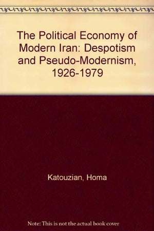 The Political Economy of Modern Iran: Despotism and PseudoModernism, 19261979,Used
