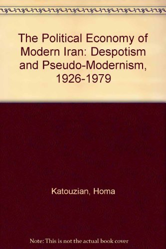 The Political Economy of Modern Iran: Despotism and PseudoModernism, 19261979,Used