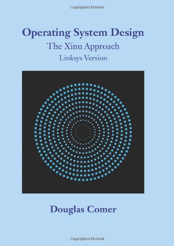 Operating System Design: The Xinu Approach Linksys Version,New