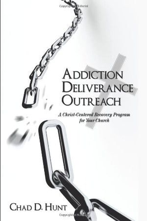 Addiction Deliverance Outreach: A Christcentered Recovery Program For Your Church,Used