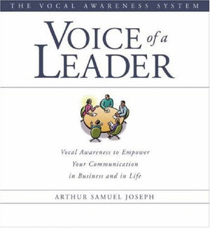Voice of a Leader: Vocal Awareness to Empower Your Communication in Business and in Life (The Vocal Awareness System),New