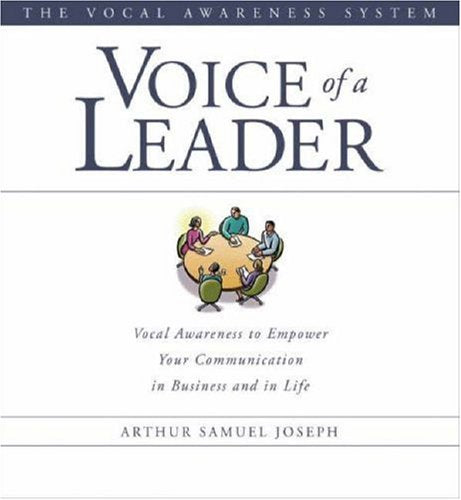 Voice of a Leader: Vocal Awareness to Empower Your Communication in Business and in Life (The Vocal Awareness System),New