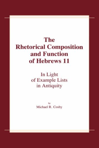 The Rhetorical Composition And Function Of Hebrews 11: In Light Of Example Lists In Antiquity,Used