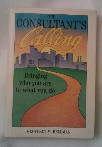 The Consultant's Calling: Bringing Who You Are to What You Do (Jossey Bass Business & Management Series),Used