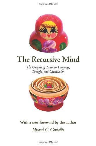 The Recursive Mind: The Origins Of Human Language, Thought, And Civilization