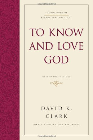 To Know and Love God: Method for Theology (Foundations of Evangelical Theology),New