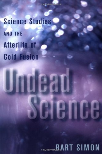 Undead Science: Science Studies and the Afterlife of Cold Fusion,New
