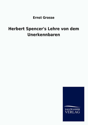 Herbert Spencer's Lehre von dem Unerkennbaren (German Edition),Used