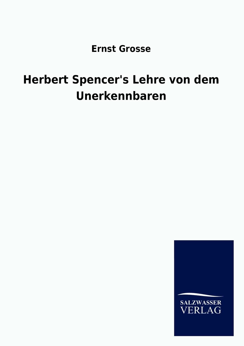 Herbert Spencer's Lehre von dem Unerkennbaren (German Edition),Used