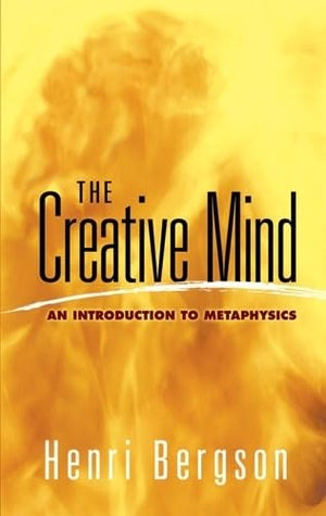 The Creative Mind: An Introduction To Metaphysics (Dover Books On Western Philosophy)