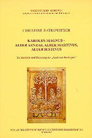 Karolus Magnusalter Aeneas, Alter Martinus, Alter Justinus: Zu Intention Und Datierung Des 'Aachener Karlsepos' (Wiener Studien
