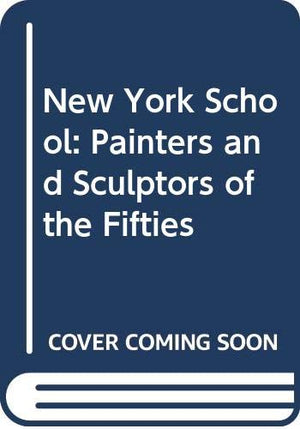 The New York School: The Painters And Sculptors Of The Fifties (Icon Editions),Used