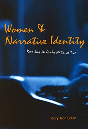 Women and Narrative Identity: Rewriting the Quebec National Text,Used