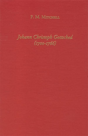 Johann Christoph Gottsched (17001766) The Harbinger of German Classicism (Studies in German Literature Linguistics and Culture,,Used