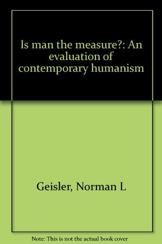 Is Man the Measure?: An Evaluation of Contemporary Humanism,Used