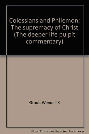 Colossians And Philemon: The Supremacy Of Christ (The Deeper Life Pulpit Commentary),New