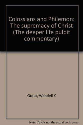 Colossians And Philemon: The Supremacy Of Christ (The Deeper Life Pulpit Commentary),New