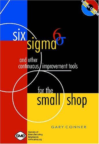 Six Sigma and Other Continuous Improvement Tools for the Small Shop,New
