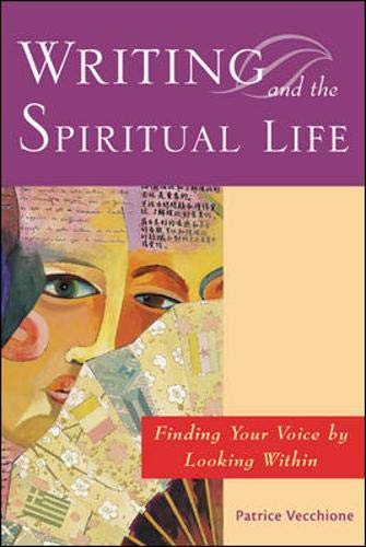 Writing and the Spiritual Life : Finding Your Voice by Looking Within,Used