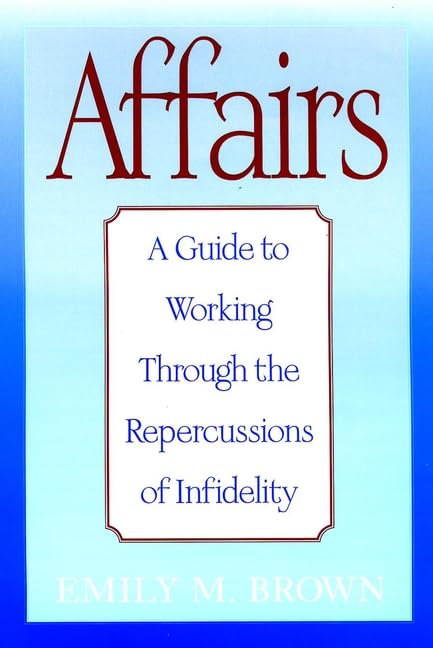 Affairs: A Guide to Working Through the Repercussions of Infidelity,New