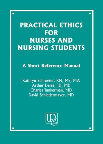 Practical Ethics for Nurses and Nursing Students: A Short Reference Manual,New