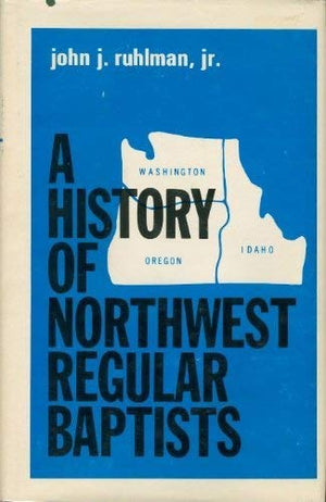 A history of Northwest Regular Baptists: The General Association of Regular Baptist Churches in Washington, Oregon, and Idaho, 1,Used