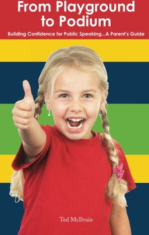 From Playground To Podium: Building Confidence For Public Speaking... A Parent'S Guide,Used