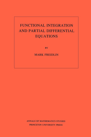 Functional Integration and Partial Differential Equations. (AM109), Volume 109 (Annals of Mathematics Studies, 109),New