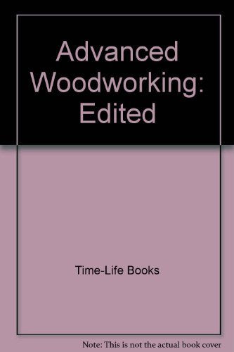 Advanced Woodworking By Time Life Book Editors (19850503),Used