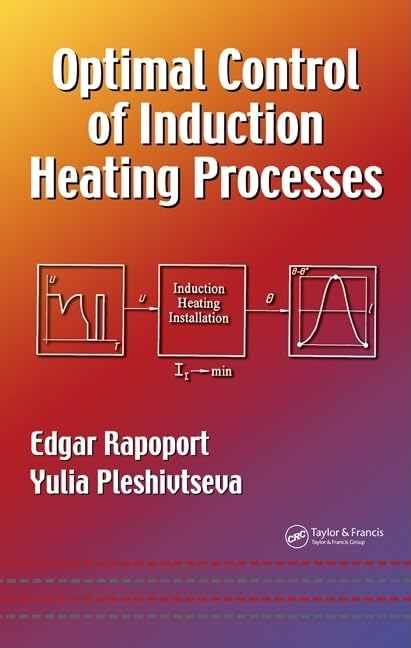Optimal Control Of Induction Heating Processes (Mechanical Engineering)