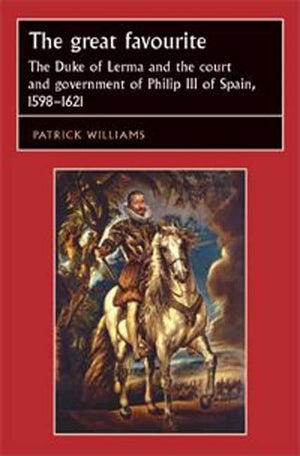 The great favourite: The Duke of Lerma and the court and government of Philip III of Spain, 15981621 (Studies in Early Modern E,Used